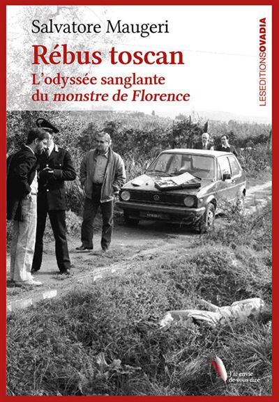 Rébus Toscan. L'odyssée sanglante du monstre de Florence - Salvatore Maugeri - Ovadia Eds - broché - Essai