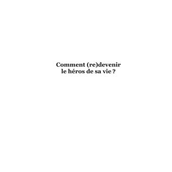 Comment (re)devenir le héros de sa vie ?