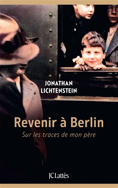 Revenir à Berlin Sur les traces de mon père - Jonathan Lichtenstein - Lattes - broché - Roman