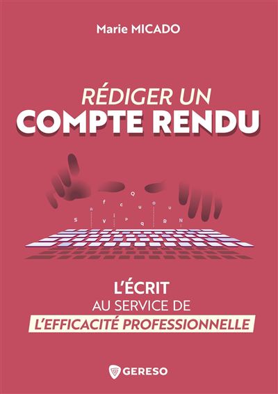 Rédiger un compte rendu : L'écrit au service de l'efficacité professionnelle - Marie Micado (2025)