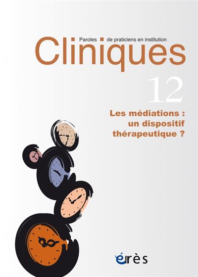 Cliniques paroles de praticiens en institution 12 - Les médiations un dispositif thérapeutique -  Collectif - broché
