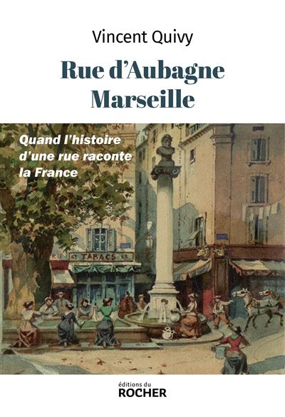 Rue d'Aubagne, Marseille: Quand l'histoire d'une rue raconte la France - Vincent Quivy (2024)