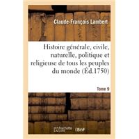 Histoire générale, civile, naturelle, politique et religieuse de tous les peuples du monde.  Tome 9