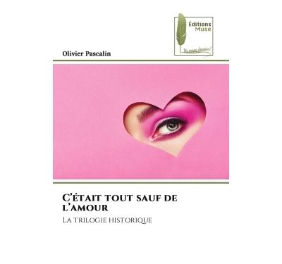 C'etait tout sauf de l'amour La trilogie historique 