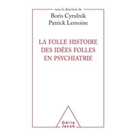 La Folle histoire des idées folles en psychiatrie