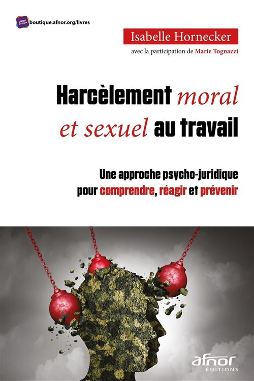 Harcèlement moral et sexuel au travail Une approche psycho-juridique pour comprendre, réagir et prévenir - Isabelle Hornecker - Afnor - broché - Etude
