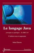 Le langage Java : concepts et pratique, le JDK 5.0 (3° édition revue et augmentée)