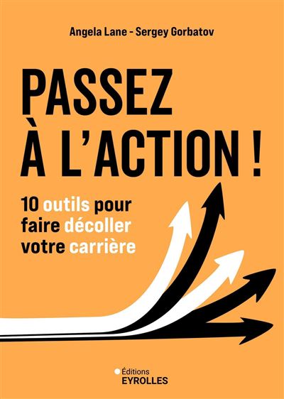 Passez à l'action ! 10 outils pour faire décoller votre carrière - Angela Lane, Sergey Gorbatov (2025)