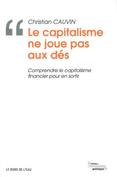 Le Capitalisme Ne Joue Pas Aux Des - Christian Cauvin - broché
