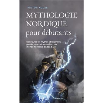 Mythologie nordique pour débutants Découvrez les mythes et légendes passionnants et mystérieux du monde nordique d'Edda & Co. - 1