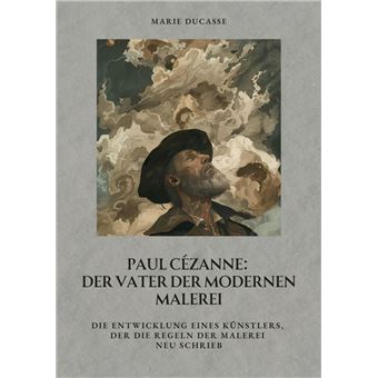 Paul Cézanne: Der Vater der modernen Malerei - 1