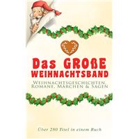 Das große Weihnachtsband: Weihnachtsgeschichten, Romane, Märchen & Sagen (Über 280 Titel in einem Buch)