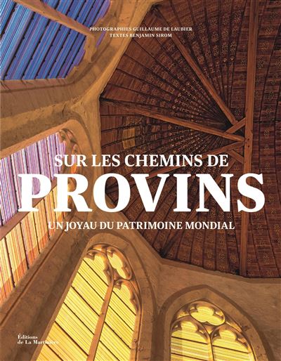 Sur les chemins de Provins Un joyau du patrimoine mondial - Benjamin Sirom - La Martiniere Eds De - relié - Beau livre