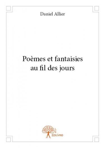 Poemes et fantaisies au fil des jours
