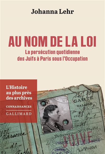 Au nom de la loi La persécution quotidienne des Juifs à Paris sous l'Occupation - Johanna Lehr - Gallimard - broché - Essai - Gallimard