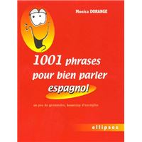 1001 phrases pour bien parler espagnol - Un peu de grammaire, beaucoup d'exemples