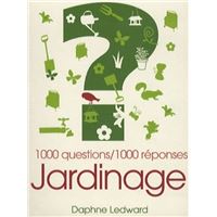 Le jardinage : 1000 questions/1000 réponses