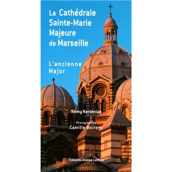La basilique cathédrale Sainte-Marie Majeure de Marseille, dite La Major et l'église de l'ancienne Major, ancienne cathédrale - 1