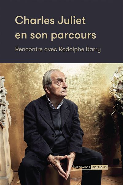 Charles Juliet en son parcours - Rencontre avec Rodolphe Bar - Rodolphe Barry - Mediapop - broché - Essai