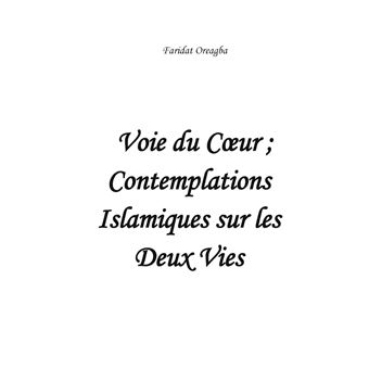 Voie du Coeur ; Contemplations Islamiques sur les Deux Vies