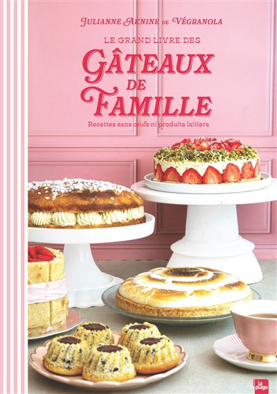 Le Grand Livre des Gâteaux de Famille Recettes sans oeufs ni produits laitiers - Julianne Aknine - La Plage Editeur - relié - Beau livre