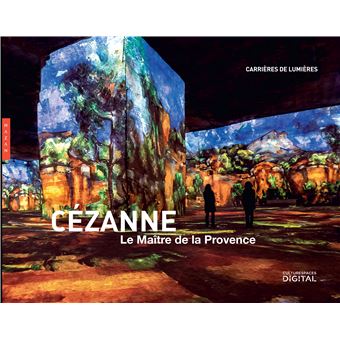 Publication officielle de l’exposition immersive Cézanne, le maître de la Provence aux Carrières de Lumières aux Baux de Provence 