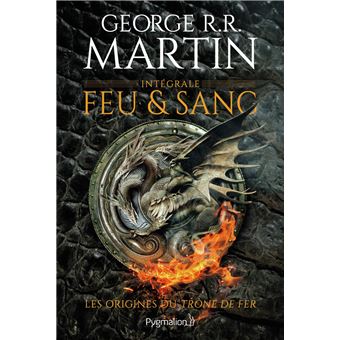 Feu et Sang, House of the Dragon - Intégrale : Feu et sang