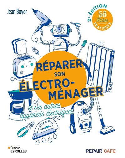 Réparer son électroménager et ses autres appareils électriques 58 fiches pratiques - Jean Boyer - Eyrolles - broché - Guide