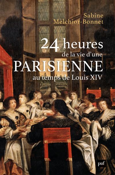 24 heures de la vie d'une Parisienne: Au temps de Louis XIV - Sabine Melchior-Bonnet (2025)
