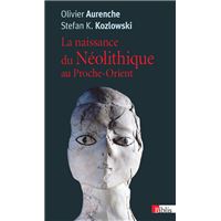La Naissance du Néolithique au Proche-Orient