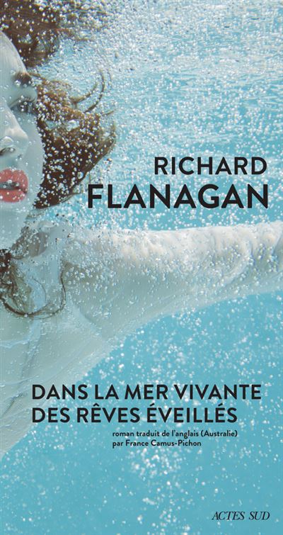 Dans la mer vivante des rêves éveillés - Richard Flanagan - Actes sud - broché - Roman - Actes Sud