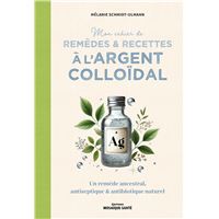 MON CAHIER DE REMEDES ET RECETTES A L'ARGENT COLLOIDAL