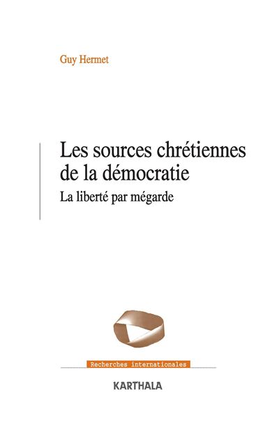 Les sources chrétiennes de la démocratie - la liberté par mégarde