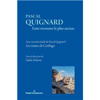 PASCAL QUIGNARD FAIRE RESONNER LE PLUS ANCIEN AVEC UN TEXTE