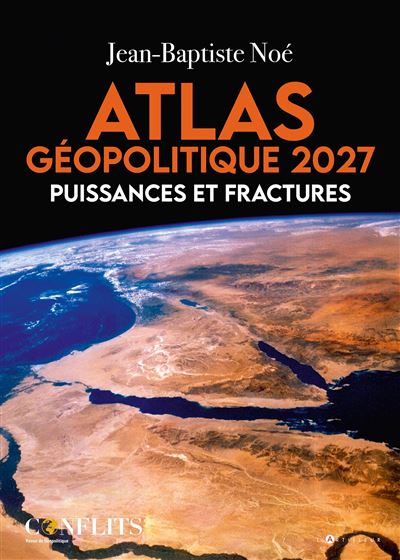 Atlas géopolitique 2027 - Puissances et fractures - Jean-Baptiste Noé - L'artilleur - broché - Atlas / carte