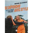 Se défendre avec style - Manuel d'autodéfense pour en finir avec les insistants, les relous, les crétins, les « madame, t'es bonne », les poètes qui parlent avec leurs mains...