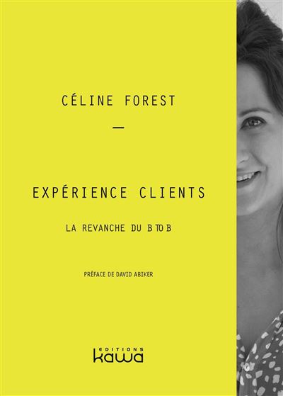 Expérience clients - la revanche du BtoB La revanche du BtoB - Céline Forest - Kawa - broché - Etude