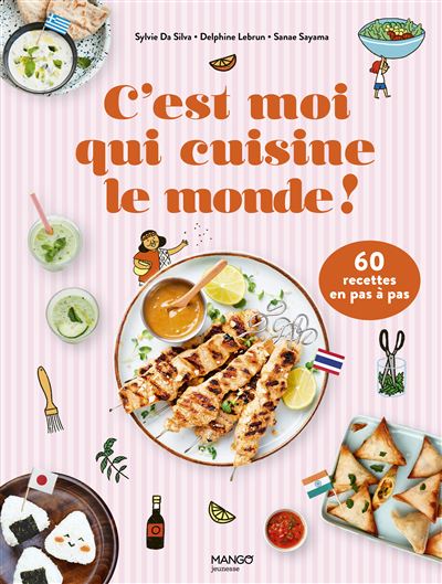 C'est moi qui cuisine le monde !: 60 recettes en pas à pas