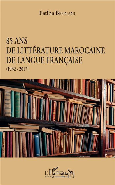 85 ans de littérature marocaine de langue française - Fatiha Bennani - broché