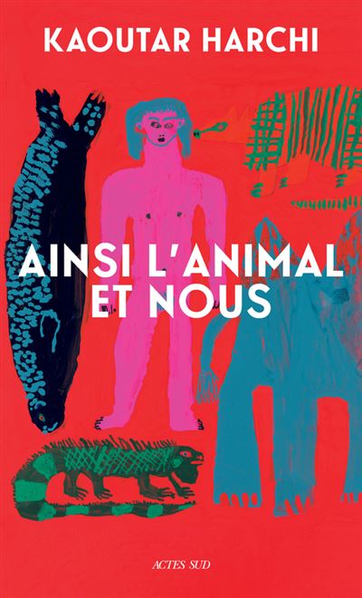 Ainsi l'animal et nous - Kaoutar Harchi (Rentrée Littéraire 2024)