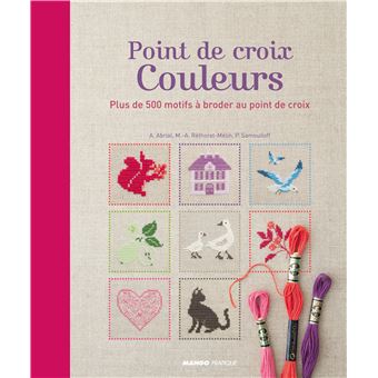 Point de croix Couleurs Point de croix couleurs Plus de 500 motifs à broder au point de