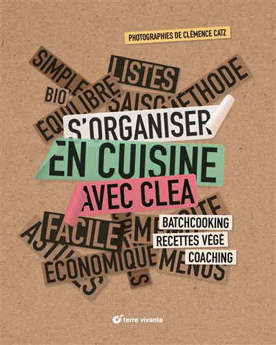 S'organiser en cuisine avec Clea Batchcooking, recettes végé, coaching - Clémence Catz - Terre Vivante - cartonné - Guide