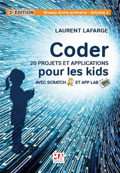 Coder 20 projets et applications pour les kids avec scratch & app lab-2e. edition