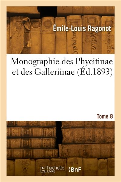 Monographie des Phycitinae et des Galleriinae. Tome 8