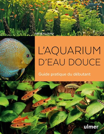 L'aquarium d'eau douce - Guide pratique du debutant