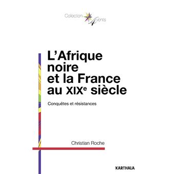 Afrique noire et la France au XIXe siècle (L'). Conquêtes et résistances - 1