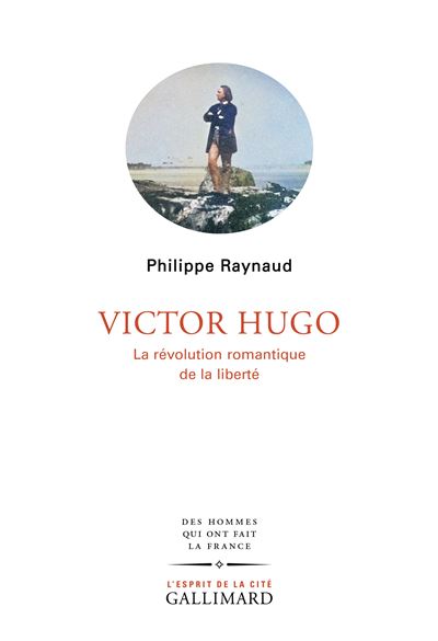Victor Hugo La révolution romantique de la liberté - Philippe Raynaud - Gallimard - broché - Essai - Gallimard