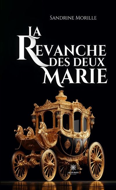 La revanche des deux Marie - Sandrine Morille - Le Lys Bleu - broché - Roman - Le Lys Bleu