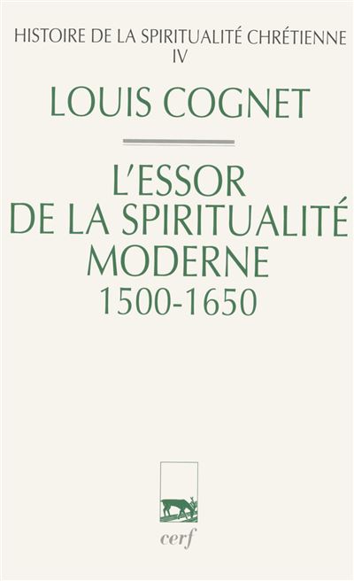 Histoire de la spiritualite chretienne - tome 4 l'essor de la spiritualite moderne 1500-1650 - Louis Cognet - broché