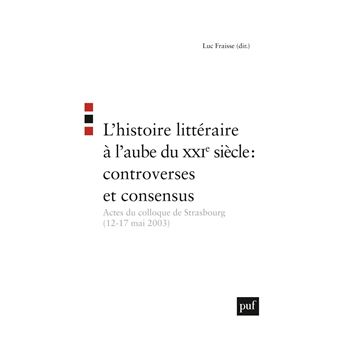 L'histoire littéraire à l'aube du XXIe siècle : controverses et consensus - 1